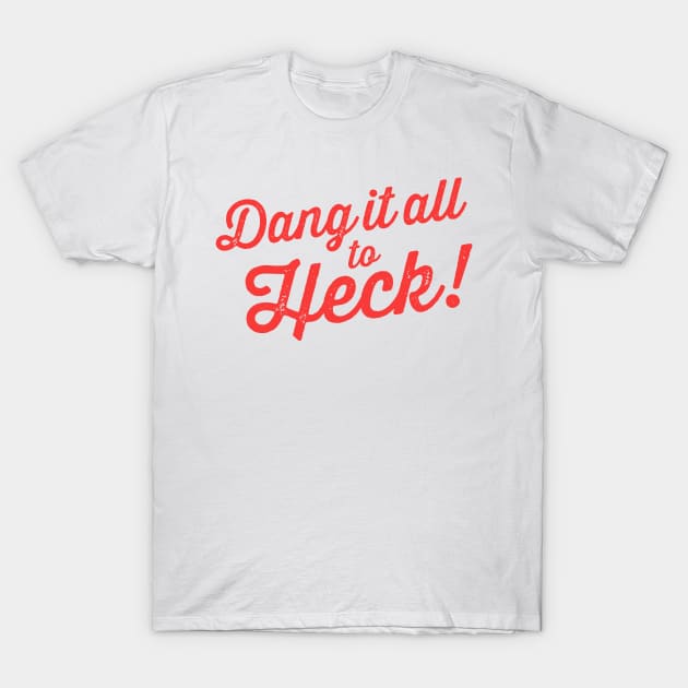 Dang It All to Heck! funny alternative swear words T-Shirt by Tingsy